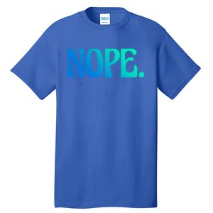 Nope Go Ask Your Mother Funny Dad Or Mom Gift Tall T-Shirt