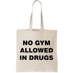 No Gym Allowed In Drugs Limited Tote Bag