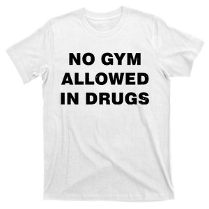 No Gym Allowed In Drugs Limited T-Shirt