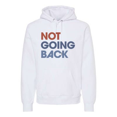 Not Going Back Premium Hoodie