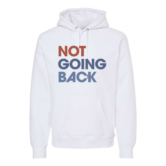 Not Going Back Premium Hoodie