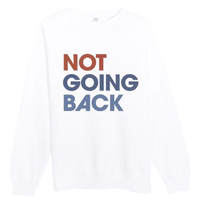 Not Going Back Premium Crewneck Sweatshirt