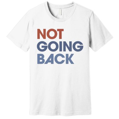 Not Going Back Premium T-Shirt