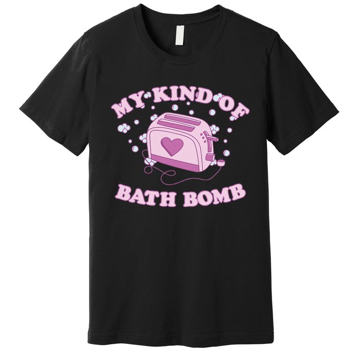 Nu Goth Dark Humour Goth Aesthetic My Kind Of Bath Bomb Premium T-Shirt