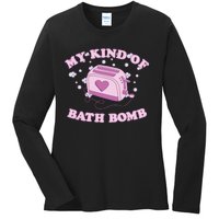 Nu Goth Dark Humour Goth Aesthetic My Kind Of Bath Bomb Ladies Long Sleeve Shirt