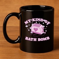Nu Goth Dark Humour Goth Aesthetic My Kind Of Bath Bomb 11oz C Handle Ceramic Mug