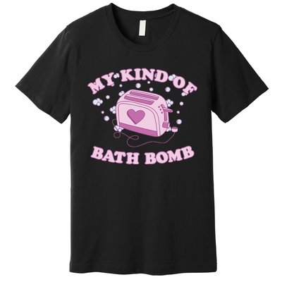 Nu Goth Dark Humour Goth Aesthetic My Kind Of Bath Bomb Premium T-Shirt