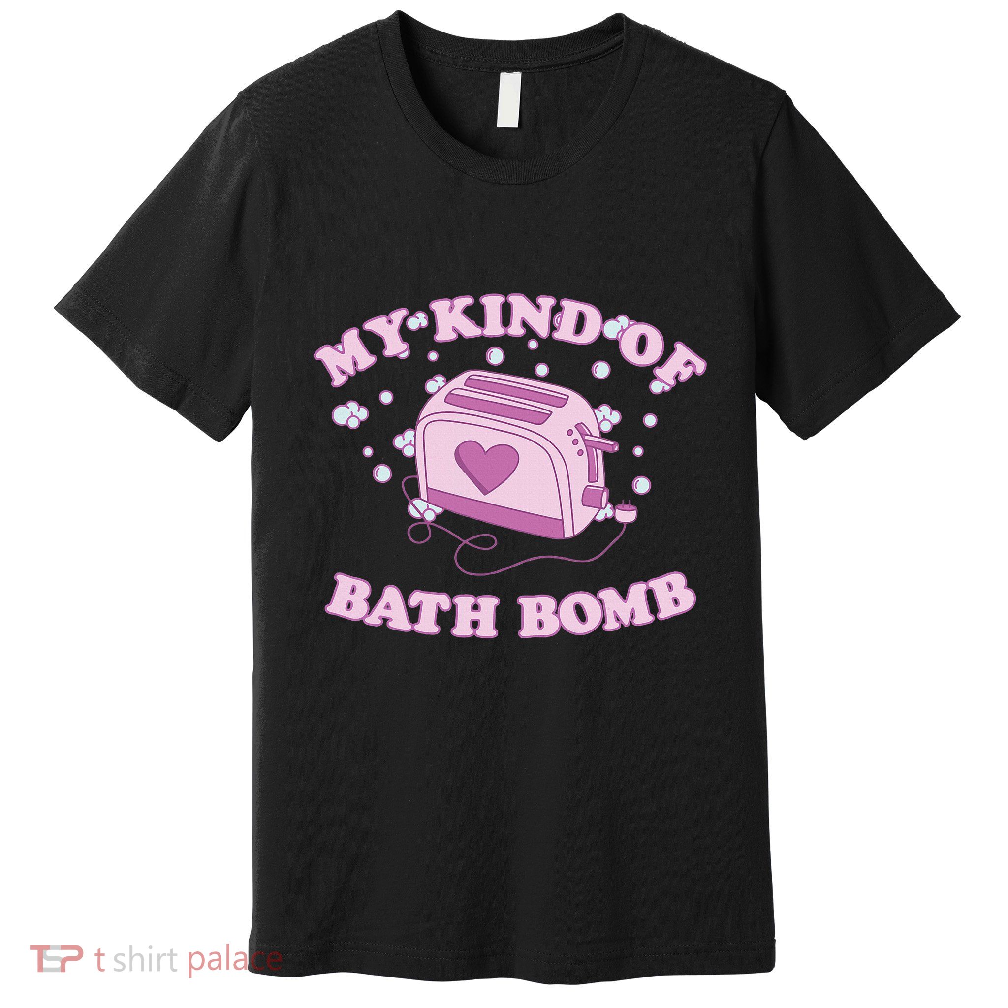 Nu Goth Dark Humour Goth Aesthetic My Kind Of Bath Bomb Premium T-Shirt
