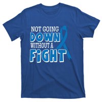 Not Going Down Colon Cancer Awareness Ribbon Funny Gift Great Gift T-Shirt