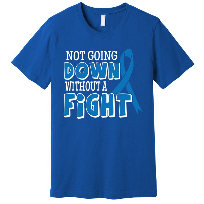 Not Going Down Colon Cancer Awareness Ribbon Funny Gift Great Gift Premium T-Shirt