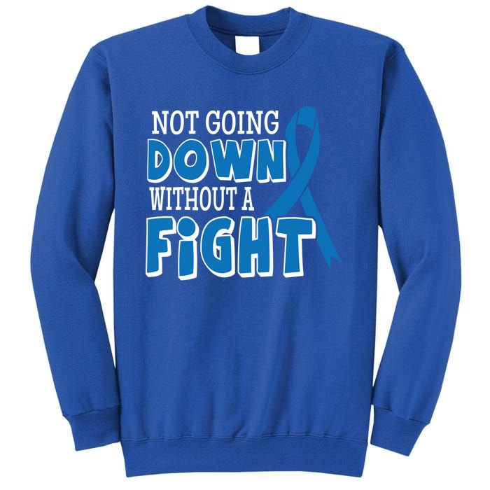 Not Going Down Colon Cancer Awareness Ribbon Funny Gift Great Gift Tall Sweatshirt