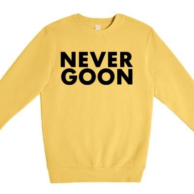 Never Goon Funny Gym Meme Never Goon Premium Crewneck Sweatshirt