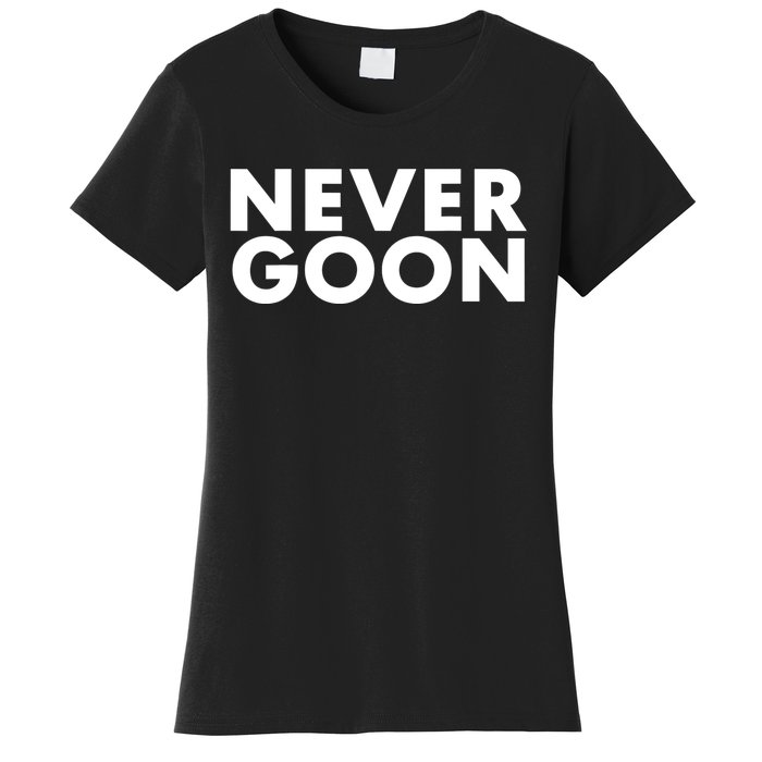 Never Goon Funny Gym Meme Never Goon Women's T-Shirt