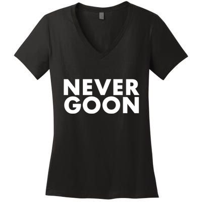 Never Goon Funny Gym Meme Never Goon Women's V-Neck T-Shirt