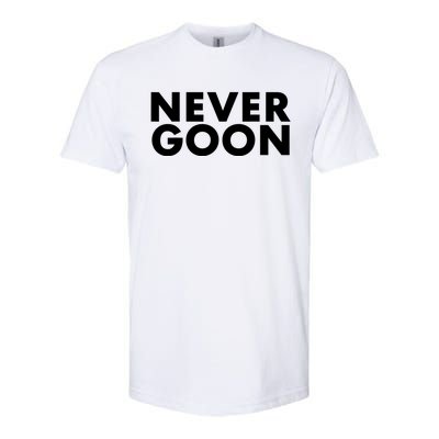 Never Goon Funny Gym Meme Never Goon Softstyle CVC T-Shirt