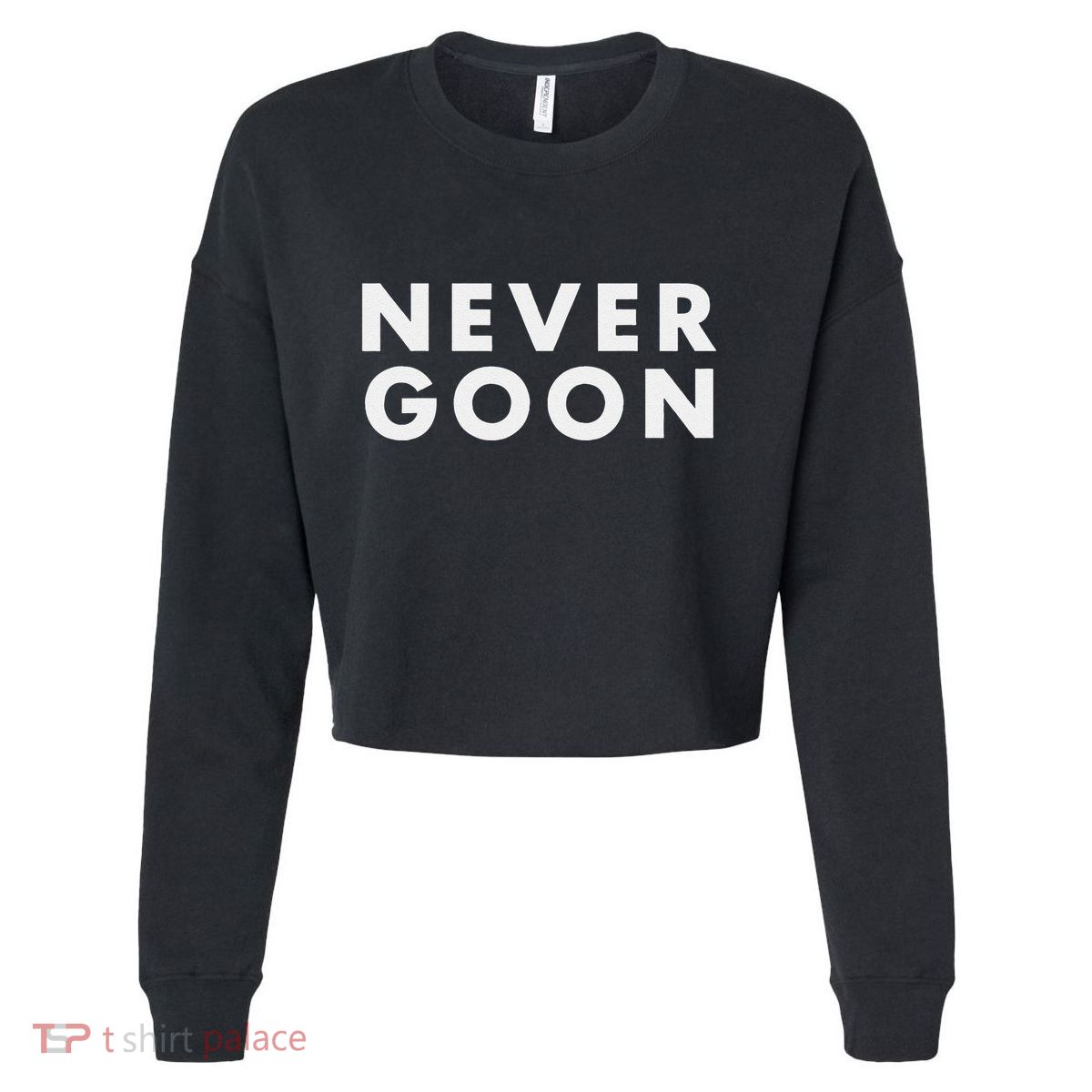 Never Goon Funny Gym Meme Never Goon Gift Cropped Pullover Crew