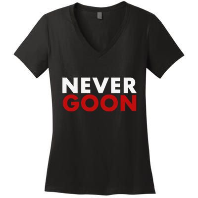 Never Goon Funny Gym Meme Never Goon Women's V-Neck T-Shirt