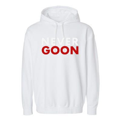 Never Goon Funny Gym Meme Never Goon Garment-Dyed Fleece Hoodie