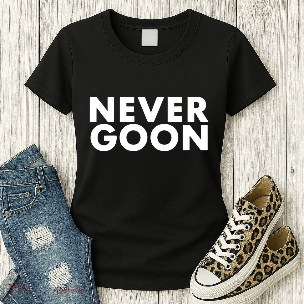 Never Goon Funny Gym Meme Never Goon Womens T-Shirt