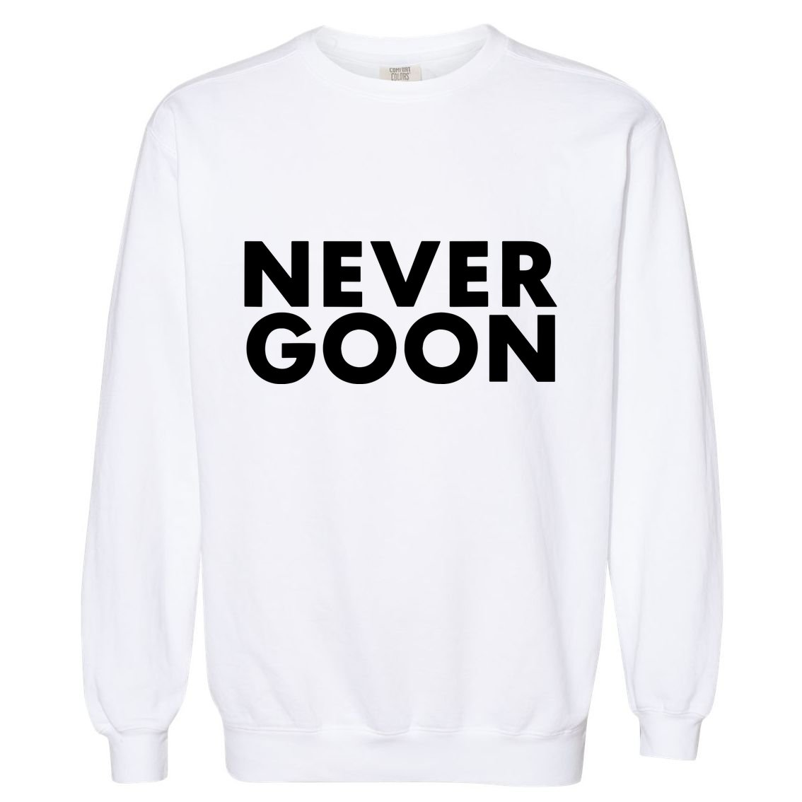 Never Goon Funny Gym Meme Never Goon Garment-Dyed Sweatshirt
