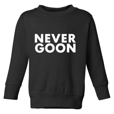 Never Goon Funny Gym Meme Never Goon Toddler Sweatshirt