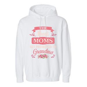 New Grandma Funny The Best Moms Get Promoted To Grandma Cute Gift Garment-Dyed Fleece Hoodie