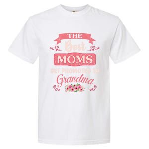 New Grandma Funny The Best Moms Get Promoted To Grandma Cute Gift Garment-Dyed Heavyweight T-Shirt