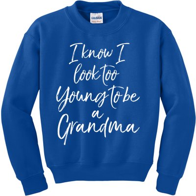 New Grandma Gift I Know I Look Too Young To Be A Grandma Cool Gift Kids Sweatshirt