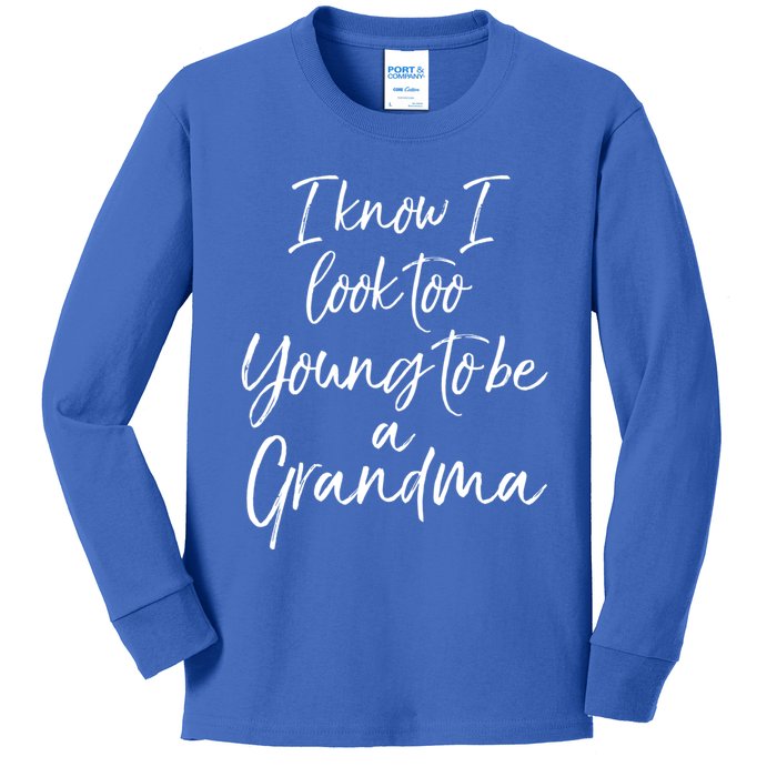 New Grandma Gift I Know I Look Too Young To Be A Grandma Cool Gift Kids Long Sleeve Shirt