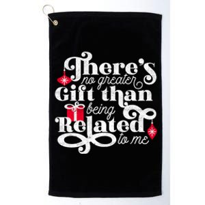 No Greater Gift Than Being Related To Me Funny Christmas Cute Gift Platinum Collection Golf Towel