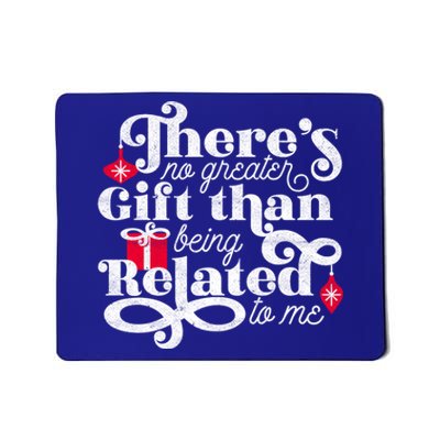 No Greater Gift Than Being Related To Me Funny Christmas Cute Gift Mousepad