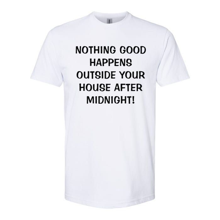 Nothing Good Happens Outside Your House After Midnight Softstyle CVC T-Shirt