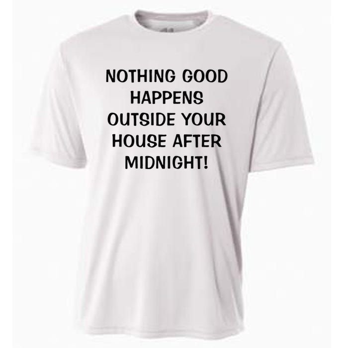 Nothing Good Happens Outside Your House After Midnight Cooling Performance Crew T-Shirt