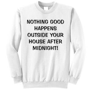 Nothing Good Happens Outside Your House After Midnight Sweatshirt