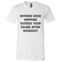 Nothing Good Happens Outside Your House After Midnight V-Neck T-Shirt