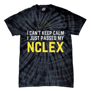 Nurse Graduation I Can't Keep Calm I Passed My NCLEX Tie-Dye T-Shirt