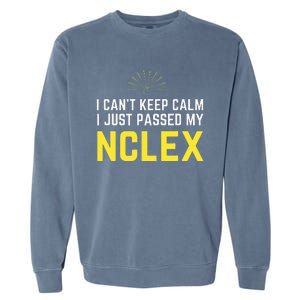 Nurse Graduation I Can't Keep Calm I Passed My NCLEX Garment-Dyed Sweatshirt