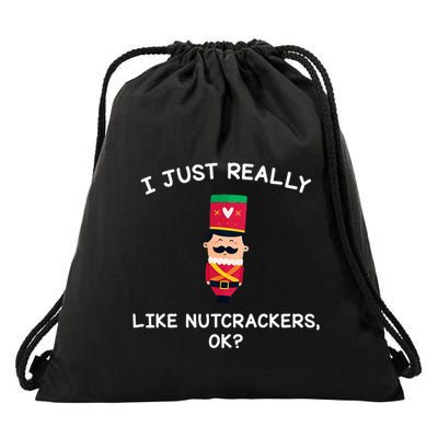 Nutcracker Gifts I Just Really Like Nutcrackers Ok Drawstring Bag