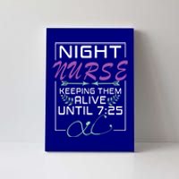 Nurse Gift Keeping Alive Until 7:25 Funny Night Shift Nurse Gift Canvas