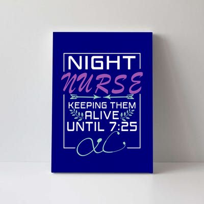 Nurse Gift Keeping Alive Until 7:25 Funny Night Shift Nurse Gift Canvas