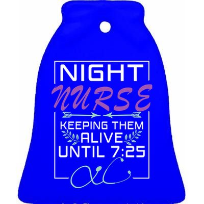 Nurse Gift Keeping Alive Until 7:25 Funny Night Shift Nurse Gift Ceramic Bell Ornament