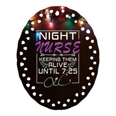 Nurse Gift Keeping Alive Until 7:25 Funny Night Shift Nurse Gift Ceramic Oval Ornament