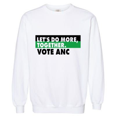 Ngamla Gouws LetS Do More Together Vote Anc Garment-Dyed Sweatshirt