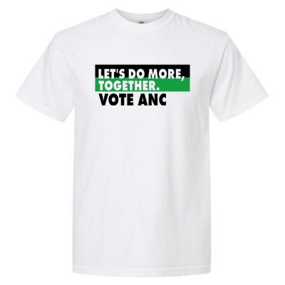 Ngamla Gouws LetS Do More Together Vote Anc Garment-Dyed Heavyweight T-Shirt