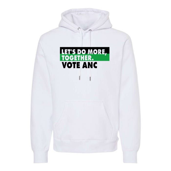 Ngamla Gouws LetS Do More Together Vote Anc Premium Hoodie