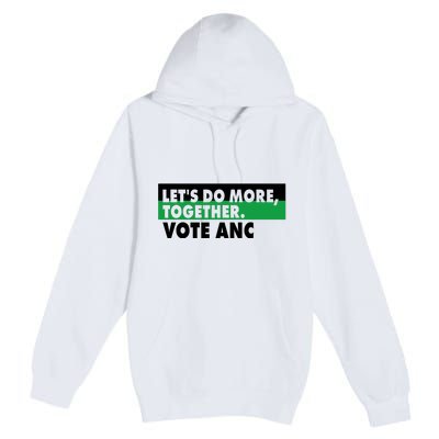 Ngamla Gouws LetS Do More Together Vote Anc Premium Pullover Hoodie