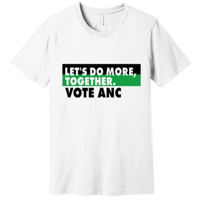 Ngamla Gouws LetS Do More Together Vote Anc Premium T-Shirt