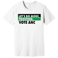 Ngamla Gouws LetS Do More Together Vote Anc Premium T-Shirt