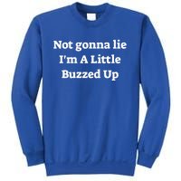 Not Gonna Lie IM A Little Buzzed Up Funny Joke Gift Sweatshirt