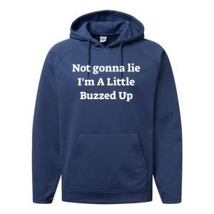 Not Gonna Lie IM A Little Buzzed Up Funny Joke Gift Performance Fleece Hoodie